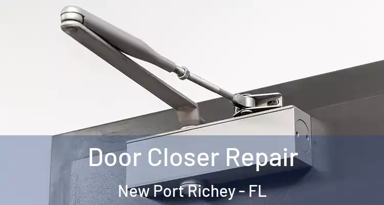  Door Closer Repair New Port Richey - FL