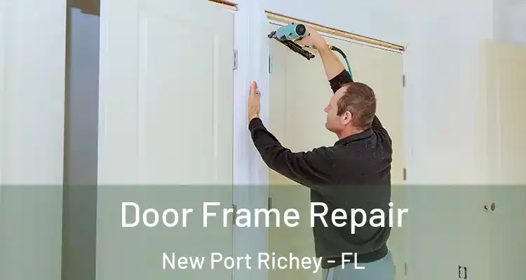  Door Frame Repair New Port Richey - FL
