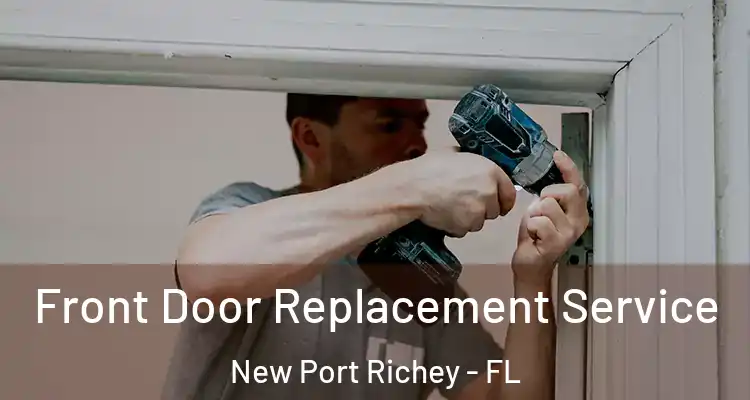  Front Door Replacement Service New Port Richey - FL